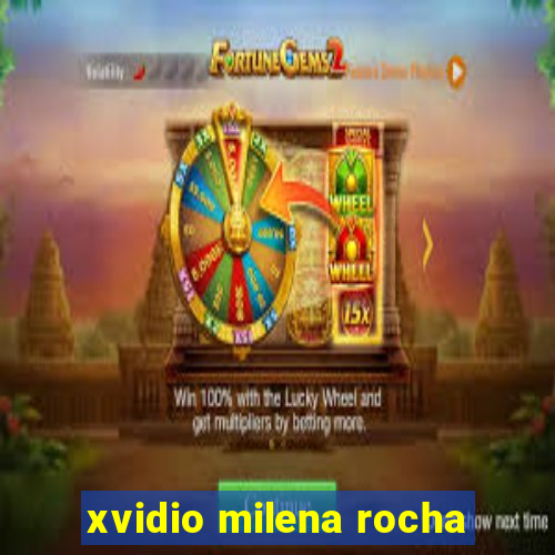 xvidio milena rocha